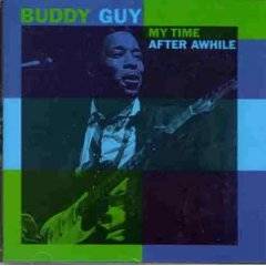 Buddy Guy : My Time After Awhile